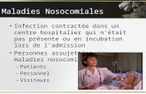 Maladies Nosocomiales Infection contractée dans un centre hospitalier qui nétait pas présente ou en incubation lors de ladmission Personnes assujetties.