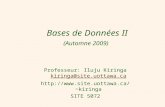 1 Bases de Données II (Automne 2009) Professeur: Iluju Kiringa kiringa@site.uottawa.ca kiringa@site.uottawa.ca kiringa SITE.
