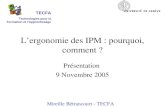 Lergonomie des IPM : pourquoi, comment ? Présentation 9 Novembre 2005 Mireille Bétrancourt - TECFA TECFA Technologies pour la Formation et lApprentissage.