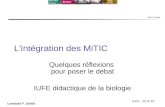 IUFE UniGe MITIC… IUFE, 29 IX 10 Lombard F. UniGe L'intégration des MiTIC Quelques réflexions pour poser le débat IUFE didactique de la biologie.