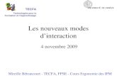 Les nouveaux modes dinteraction 4 novembre 2009 Mireille Bétrancourt - TECFA, FPSE - Cours Ergonomie des IPM TECFA Technologies pour la Formation et lApprentissage.