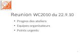 Progres des ateliers Equipes organisateurs Points urgents 1 Reunion WC2010 du 22.9.10.