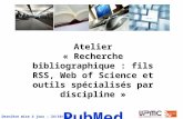 Atelier « Recherche bibliographique : fils RSS, Web of Science et outils spécialisés par discipline » PubMed Dernière mise à jour : 24/10/2012.