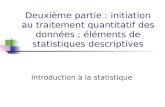 Deuxième partie : initiation au traitement quantitatif des données ; éléments de statistiques descriptives Introduction à la statistique.