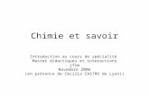 Chimie et savoir Introduction au cours de spécialité Master didactiques et interactions jflm Novembre 2006 (en présence de Cécilia CASTRO de Lyon1)