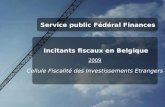 Service public Fédéral Finances Incitants fiscaux en Belgique 2009 Cellule Fiscalité des Investissements Etrangers.