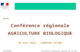 Conférence régionale agribio du 24 mai 2011Bourgogne Conférence régionale AGRICULTURE BIOLOGIQUE 24 mai 2011 - AGROSUP DIJON.