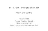 IFT3730 : Infographie 3D Plan de cours Hiver 2013 Pierre Poulin, Derek Nowrouzezahrai DIRO, Université de Montréal.