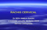RACHIS CERVICAL Dr BEN HMIDA RIADH Université virtuelle de Tunis 2009 Service Orthopédie.