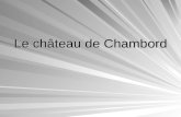 Le château de Chambord. Situation géographique Plan de Chambord.