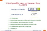 26 Novembre 2009 Club CAST3M - Paris Jean-Yves COGNARD Pierre VERPEAUX Calcul parallèle haute performance dans CAST3M 1 – Problématique 2 – Résolution.