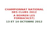 13 ET 14 OCTOBRE 2012 CHAMPIONNAT NATIONAL DES CLUBS 2012 A BEHREN LES FORBACH(57)