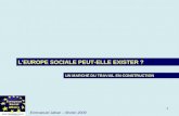 1 Emmanuel Jahan – février 2009 L'EUROPE SOCIALE PEUT-ELLE EXISTER ? UN MARCHÉ DU TRAVAIL EN CONSTRUCTION.