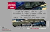 Les Universités et les Grandes Écoles comme pôle de développement dans la région de Montréal Robert L. Papineau, ing., Ph.D., MAGC, O.Q. Directeur général.