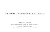 Du mensonge et de la simulation Jacques Gasser Département de psychiatrie des Hospices-CHUV Cours de psychiatrie légale Faculté de droit, Lausanne, 16.