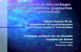 Échec scolaire et décrochage: Quelques conditions gagnantes pour la prévention Pierre Potvin Ph.D. Département de psychoéducation Université du Québec.