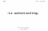 -Le watercooling- TPE: Année: 2005-2006 Par: -César Longue Epée -Victor Delforge.