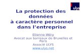 La protection des données à caractère personnel dans lentreprise Etienne Wéry Avocat aux barreaux de Bruxelles et Paris Associé ULYS .