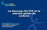 Le Nouveau EU ETS et le marché global du carbone Dr. Nicola Notaro Chef Adjoint de lUnité « Eau » Commission européenne DG Environnement.