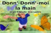 Donn Donn-moi la main Jean-Claude Gianadda Donn donn moi la main Sur ce chemin Qui est le tien.