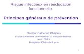 1 Risque infectieux en rééducation fonctionnelle Principes généraux de prévention Docteur Catherine Chapuis Equipe Sectorielle de Prévention du Risque.