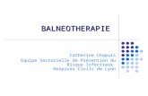 BALNEOTHERAPIE Catherine Chapuis Equipe Sectorielle de Prévention du Risque Infectieux Hospices Civils de Lyon.