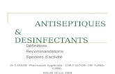 ANTISEPTIQUES & DESINFECTANTS Définitions Recommandations Spectres dactivité Dr C.OUDIN –Pharmacien hygiéniste – CHR F.GUYON- CRF YLANG-YLANG- AFELIN 19.