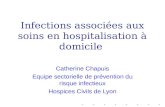 Infections associées aux soins en hospitalisation à domicile Catherine Chapuis Equipe sectorielle de prévention du risque infectieux Hospices Civils de.