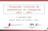 Programme valaisan de prévention du tabagisme 2013 - 2017 5 septembre 2013 Espace Porte de Conthey - Sion.