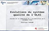 Evolutions du système qualité de lOLAS Journée de la Communauté de laccréditation du 5 novembre 2010 Dominique FERRAND.