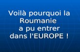 Voilà pourquoi laRoumanie a pu entrer EUROPE ! dans l'EUROPE !