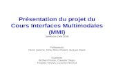 Présentation du projet du Cours Interfaces Multimodales (MMI) Semestre d'été 2006 Professeurs: Denis Lalanne, Omar Abou Khaled, Jacques Bapst Etudiants: