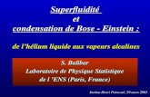 S. Balibar Laboratoire de Physique Statistique de l ENS (Paris, France) Superfluidité et condensation de Bose - Einstein : de lhélium liquide aux vapeurs.