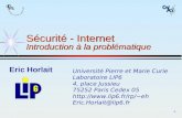 -1- Sécurité - Internet Introduction à la problématique Eric Horlait Université Pierre et Marie Curie Laboratoire LIP6 4, place Jussieu 75252 Paris Cedex.