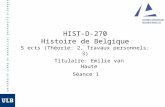 HIST-D-270 Histoire de Belgique 5 ects (Théorie: 2, Travaux personnels: 3) Titulaire: Emilie van Haute Séance 1.