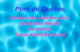 Recherche réalisée par: Sandryne Déziel 3e année École Saint-Bernard Recherche réalisée par: Sandryne Déziel 3e année École Saint-Bernard Pont de Québec.
