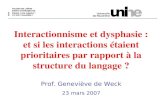 UNINE - GdW Interactionnisme et dysphasie : et si les interactions é taient prioritaires par rapport à la structure du langage ? Prof. Geneviève de Weck.