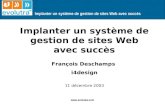 Implanter un système de gestion de sites Web avec succès  Implanter un système de gestion de sites Web avec succès François Deschamps i4design.