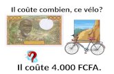 Il coûte combien, ce vélo? Il coûte 4.000 FCFA.. Elle coûte combien, cette bague? Elle coûte 8.000 FCFA.