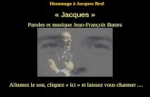 Allumez le son, cliquez « ici » et laissez vous charmer … Hommage à Jacques Brel « Jacques » Paroles et musique Jean-François Battez.