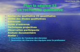 © Benoit Duguay, 2013 Plan la séance 12 La recherche qualitative Recherche qualitative VS quantitative Utilité des études qualitatives Entrevues Guide.