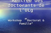 Rentrée des doctorants de lULg Workshop Doctorat & Famille Rentrée des doctorants de lULg Workshop Doctorat & Famille.