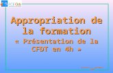 « Présentation de la CFDT en 4h » Version 1 – septembre 2006 Appropriation de la formation.