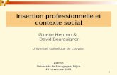 1 Insertion professionnelle et contexte social Ginette Herman & David Bourguignon Université catholique de Louvain AFPTO Université de Bourgogne, Dijon.