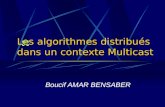 Les algorithmes distribués dans un contexte Multicast Boucif AMAR BENSABER.