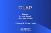 OLAP Équipe: Johanne Lavoie Giovanni Malizia Présenté le 26 avril 2004 Prof. : Robert Godin Cours : INF7115 Session : Hiver 2004.