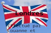 Londres Effectué par Louanne et Inès Savez-vous où se situe Londres?