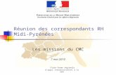 Plate-forme régionale dappui interministériel à la GRH Réunion des correspondants RH Midi- Pyrénées Les missions du CMC 7 mai 2010.