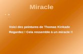 Miracle >.. Voici des peintures de Thomas Kinkade Regardez ! Cela ressemble à un miracle !!