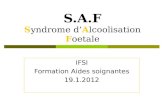 S.A.F Syndrome dAlcoolisation Foetale IFSI Formation Aides soignantes 19.1.2012.